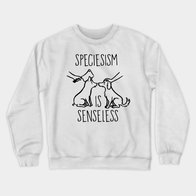 Speciesism is senseless Crewneck Sweatshirt by Thevegansociety